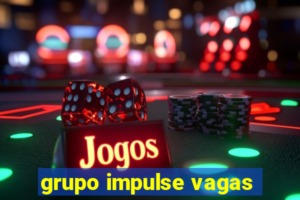 grupo impulse vagas